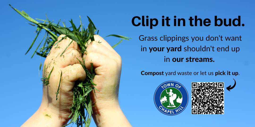 Clip it in the bud. Grass clippings you don't want in your yard shouldn't end up in our streams. Compost yard waste or let us pick it up.